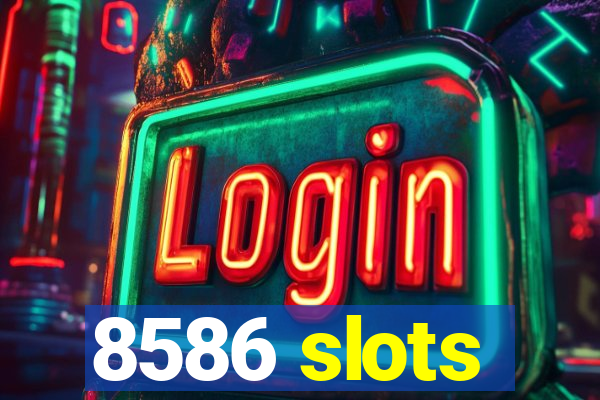 8586 slots